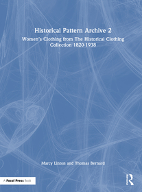 Historical Pattern Archive 2: Women’s Clothing from the Historic Clothing Collection 1820-1938 Historical Pattern Archive 2: Women’s Clothing from the Historic Clothing Collection 1820-1938
