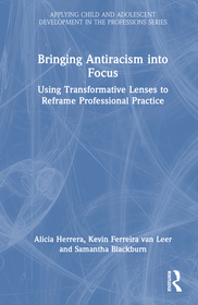 Bringing Antiracism into Focus: Using Transformative Lenses to Reframe Professional Practice Bringing Antiracism into Focus: Using Transformative Lenses to Reframe Professional Practice