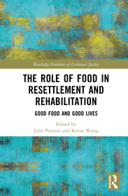 The Role of Food in Resettlement and Rehabilitation: Good Food and Good Lives The Role of Food in Resettlement and Rehabilitation: Good Food and Good Lives
