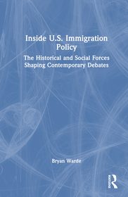 Inside U.S. Immigration Policy: The Historical and Social Forces Shaping Contemporary Debates