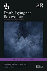 Death, Dying and Bereavement: New Sociological Perspectives