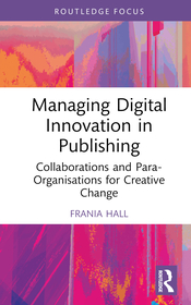 Managing Digital Innovation in Publishing: Collaborations and Para-Organisations for Creative Change