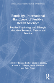 Routledge International Handbook of Positive Health Sciences: Positive Psychology and Lifestyle Medicine Research, Theory and Practice