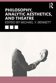 Philosophy, Analytic Aesthetics, and Theater Philosophy, Analytic Aesthetics, and Theater