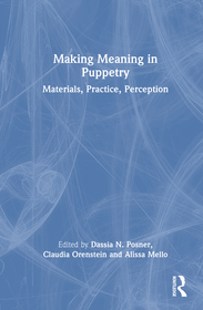 Making Meaning in Puppetry: Materials, Practice, Perception Making Meaning in Puppetry: Materials, Practice, Perception
