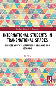 International Students in Transnational Spaces: Chinese Youth?s Aspirations, Learning and Becoming International Students in Transnational Spaces: Chinese Youth?s Aspirations, Learning and Becoming