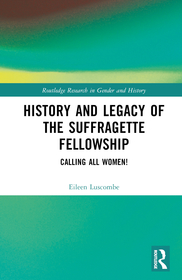 History and Legacy of the Suffragette Fellowship: Calling all Women! History and Legacy of the Suffragette Fellowship: Calling all Women!
