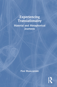Experiencing Translationality: Material and Metaphorical Journeys Experiencing Translationality: Material and Metaphorical Journeys