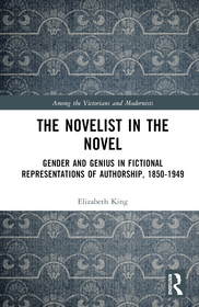 The Novelist in the Novel: Gender and Genius in Fictional Representations of Authorship, 1850–1949