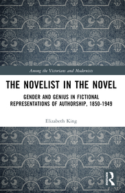 The Novelist in the Novel: Gender and Genius in Fictional Representations of Authorship, 1850–1949