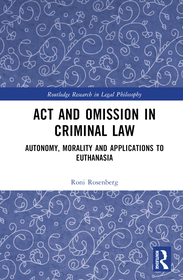 Act and Omission in Criminal Law: Autonomy, Morality and Applications to Euthanasia