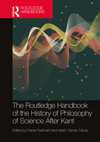 The Routledge Handbook of the History of Philosophy of Science After Kant