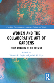 Women and the Collaborative Art of Gardens: From Antiquity to the Present Women and the Collaborative Art of Gardens: From Antiquity to the Present