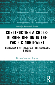 Constructing a Cross-Border Region in the Pacific Northwest: The Residents of Cascadia at the Canada/US Border