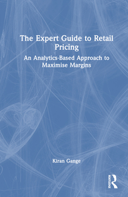 The Expert Guide to Retail Pricing: An Analytics-Based Approach to Maximise Margins The Expert Guide to Retail Pricing: An Analytics-Based Approach to Maximise Margins