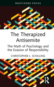 The Therapized Antisemite: The Myth of Psychology and the Evasion of Responsibility The Therapized Antisemite: The Myth of Psychology and the Evasion of Responsibility