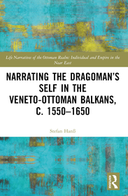 Narrating the Dragoman’s Self in the Veneto-Ottoman Balkans, c. 1550–1650 Narrating the Dragoman’s Self in the Veneto-Ottoman Balkans, c. 1550–1650