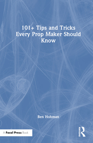 101+ Tips and Tricks Every Prop Maker Should Know 101+ Tips and Tricks Every Prop Maker Should Know