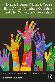 Black Hopes/Black Woes: Early African American Optimism and 21st Century Afro-Pessimism