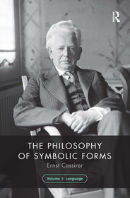 The Philosophy of Symbolic Forms, Volume 1: Language The Philosophy of Symbolic Forms, Volume 1: Language