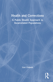 Health and Corrections: A Public Health Approach to Incarcerated Populations Health and Corrections: A Public Health Approach to Incarcerated Populations