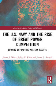 The U.S. Navy and the Rise of Great Power Competition: Looking Beyond the Western Pacific The U.S. Navy and the Rise of Great Power Competition: Looking Beyond the Western Pacific