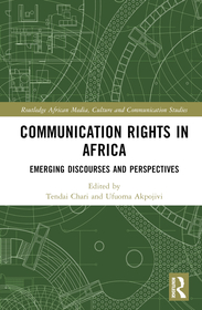 Communication Rights in Africa: Emerging Discourses and Perspectives Communication Rights in Africa: Emerging Discourses and Perspectives