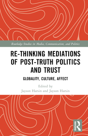Re-thinking Mediations of Post-truth Politics and Trust: Globality, Culture, Affect