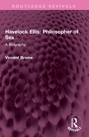 Havelock Ellis: Philosopher of Sex: A Biography Havelock Ellis: Philosopher of Sex: A Biography