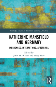 Katherine Mansfield and Germany: Influences, Interactions, Afterlives Katherine Mansfield and Germany: Influences, Interactions, Afterlives