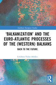 ‘Balkanization’ and the Euro-Atlantic Processes of the (Western) Balkans: Back to the Future