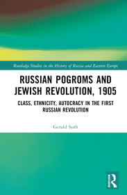 Russian Pogroms and Jewish Revolution, 1905: Class, Ethnicity, Autocracy in the First Russian Revolution