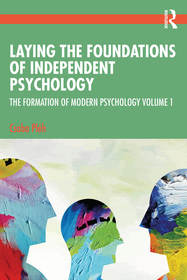 Laying the Foundations of Independent Psychology: The Formation of Modern Psychology Volume 1 Laying the Foundations of Independent Psychology: The Formation of Modern Psychology Volume 1