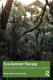 Eco-Centred Therapy: Revisioning Person-Centred Psychology for a Living World Eco-Centred Therapy: Revisioning Person-Centred Psychology for a Living World