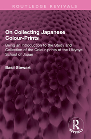 On Collecting Japanese Colour-Prints: Being an Introduction to the Study and Collection of the Colour-prints of the Ukiyoye School of Japan