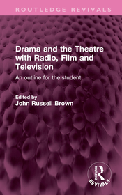 Drama and the Theatre with Radio, Film and Television: An outline for the student Drama and the Theatre with Radio, Film and Television: An outline for the student