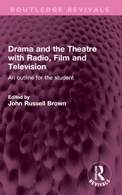 Drama and the Theatre with Radio, Film and Television: An outline for the student Drama and the Theatre with Radio, Film and Television: An outline for the student
