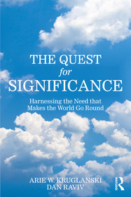The Quest for Significance: Harnessing the Need that Makes the World Go Round The Quest for Significance: Harnessing the Need that Makes the World Go Round