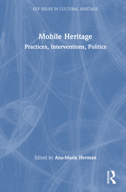 Mobile Heritage: Practices, Interventions, Politics Mobile Heritage: Practices, Interventions, Politics