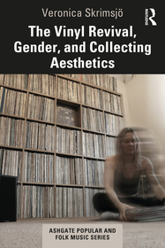 The Vinyl Revival, Gender, and Collecting Aesthetics The Vinyl Revival, Gender, and Collecting Aesthetics