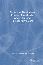 Manual of Nonhuman Primate Anesthesia, Analgesia, and Postoperative Care Manual of Nonhuman Primate Anesthesia, Analgesia, and Postoperative Care