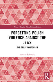 Forgetting Polish Violence Against the Jews: The Great Whitewash