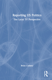Reporting US Politics: The Local TV Perspective