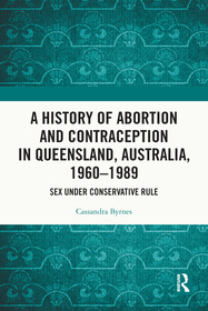 A History of Abortion and Contraception in Queensland, Australia, 1960–1989: Sex under Conservative Rule