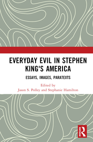 Everyday Evil in Stephen King's America: Essays, Images, Paratexts