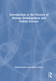 An Introduction to the History of Human Development and Family Science An Introduction to the History of Human Development and Family Science