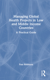 Managing Global Health Projects in Low and Middle-Income Countries: A Practical Guide