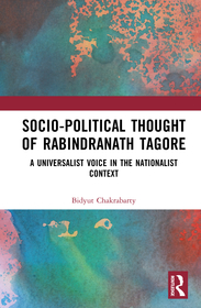 Socio-Political Thought of Rabindranath Tagore: A Universalist Voice in the Nationalist Context