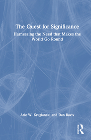 The Quest for Significance: Harnessing the Need that Makes the World Go Round The Quest for Significance: Harnessing the Need that Makes the World Go Round