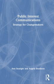 Public Interest Communications: Strategy for Changemakers Public Interest Communications: Strategy for Changemakers
